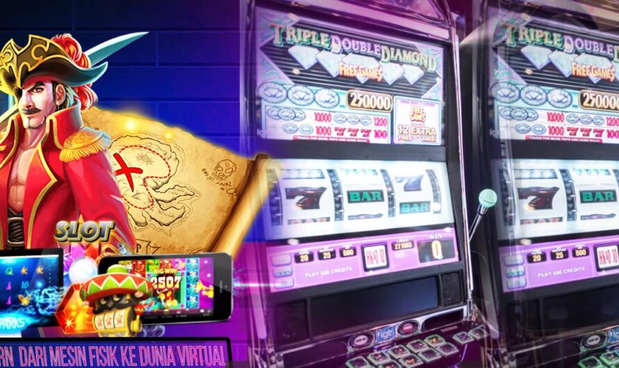 Slot Modern: Dari Mesin Fisik ke Dunia Virtual